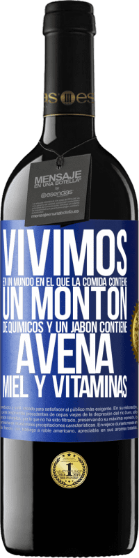 39,95 € Envío gratis | Vino Tinto Edición RED MBE Reserva Vivimos en un mundo en el que la comida contiene un montón de químicos y un jabón contiene avena, miel y vitaminas Etiqueta Azul. Etiqueta personalizable Reserva 12 Meses Cosecha 2016 Tempranillo
