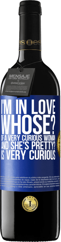 39,95 € | Red Wine RED Edition MBE Reserve I'm in love. Whose? Of a very curious woman. And she's pretty? Is very curious Blue Label. Customizable label Reserve 12 Months Harvest 2016 Tempranillo