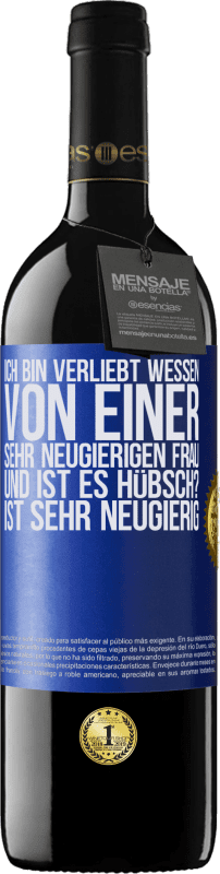 39,95 € | Rotwein RED Ausgabe MBE Reserve Ich bin verliebt Wessen Von einer sehr neugierigen Frau. Und ist es hübsch? Ist sehr neugierig Blaue Markierung. Anpassbares Etikett Reserve 12 Monate Ernte 2015 Tempranillo