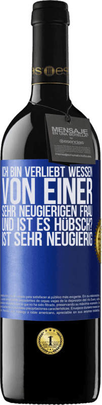 39,95 € | Rotwein RED Ausgabe MBE Reserve Ich bin verliebt Wessen Von einer sehr neugierigen Frau. Und ist es hübsch? Ist sehr neugierig Blaue Markierung. Anpassbares Etikett Reserve 12 Monate Ernte 2016 Tempranillo