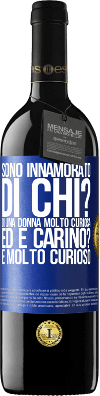 39,95 € | Vino rosso Edizione RED MBE Riserva Sono innamorato Di chi? Di una donna molto curiosa. Ed è carino? È molto curioso Etichetta Blu. Etichetta personalizzabile Riserva 12 Mesi Raccogliere 2016 Tempranillo