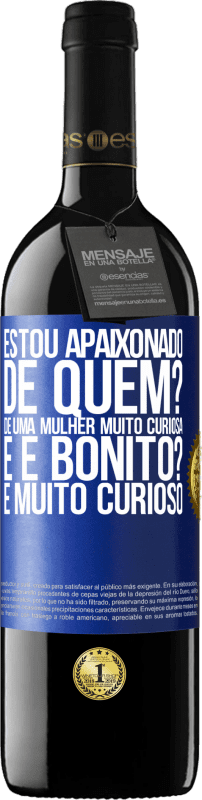 39,95 € Envio grátis | Vinho tinto Edição RED MBE Reserva Estou apaixonado. De quem? De uma mulher muito curiosa. E é bonito? É muito curioso Etiqueta Azul. Etiqueta personalizável Reserva 12 Meses Colheita 2015 Tempranillo