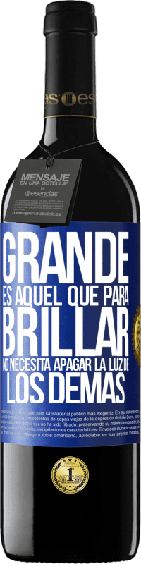 Envío gratis | Vino Tinto Edición RED MBE Reserva Grande es aquel que para brillar no necesita apagar la luz de los demás Etiqueta Azul. Etiqueta personalizable Reserva 12 Meses Cosecha 2014 Tempranillo