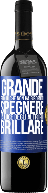 Spedizione Gratuita | Vino rosso Edizione RED MBE Riserva Grande è colui che non ha bisogno di spegnere la luce degli altri per brillare Etichetta Blu. Etichetta personalizzabile Riserva 12 Mesi Raccogliere 2014 Tempranillo