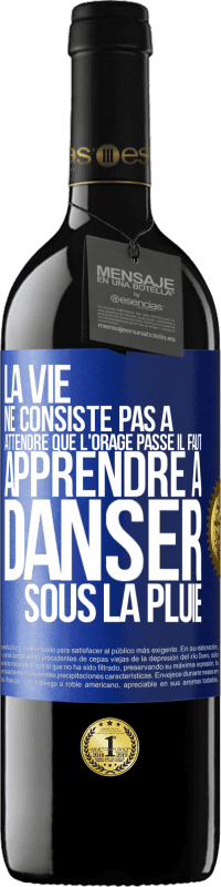 39,95 € | Vin rouge Édition RED MBE Réserve La vie ne consiste pas à attendre que l'orage passe. Il faut apprendre à danser sous la pluie Étiquette Bleue. Étiquette personnalisable Réserve 12 Mois Récolte 2015 Tempranillo