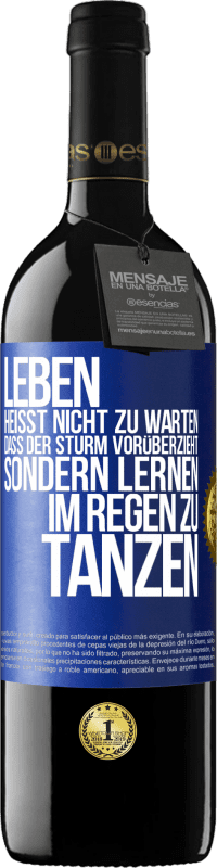 39,95 € | Rotwein RED Ausgabe MBE Reserve Leben heißt nicht zu warten, dass der Sturm vorüberzieht, sondern lernen, im Regen zu tanzen Blaue Markierung. Anpassbares Etikett Reserve 12 Monate Ernte 2015 Tempranillo