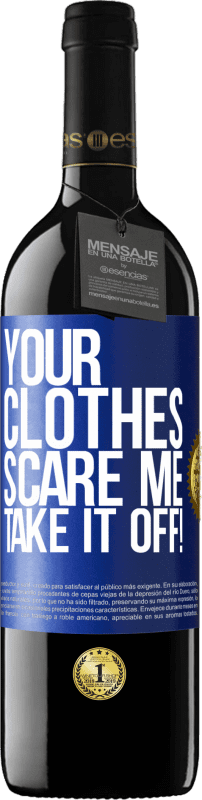 Free Shipping | Red Wine RED Edition MBE Reserve Your clothes scare me. Take it off! Blue Label. Customizable label Reserve 12 Months Harvest 2014 Tempranillo