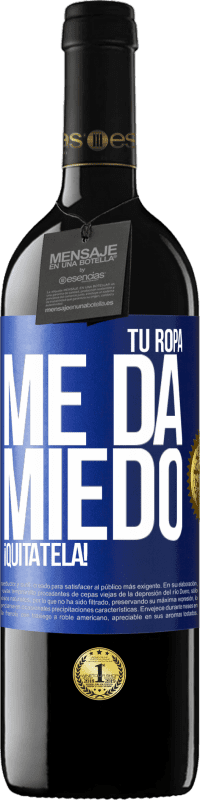 39,95 € | Vino Tinto Edición RED MBE Reserva Tu ropa me da miedo. ¡Quítatela! Etiqueta Azul. Etiqueta personalizable Reserva 12 Meses Cosecha 2016 Tempranillo