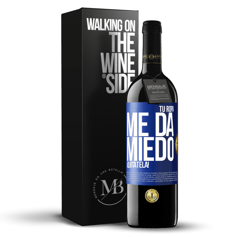 39,95 € Envío gratis | Vino Tinto Edición RED MBE Reserva Tu ropa me da miedo. ¡Quítatela! Etiqueta Azul. Etiqueta personalizable Reserva 12 Meses Cosecha 2015 Tempranillo