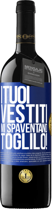 Spedizione Gratuita | Vino rosso Edizione RED MBE Riserva I tuoi vestiti mi spaventano. Toglilo! Etichetta Blu. Etichetta personalizzabile Riserva 12 Mesi Raccogliere 2014 Tempranillo