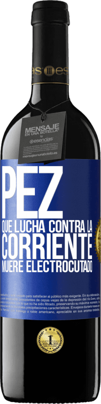 39,95 € | Vino Tinto Edición RED MBE Reserva Pez que lucha contra la corriente, muere electrocutado Etiqueta Azul. Etiqueta personalizable Reserva 12 Meses Cosecha 2015 Tempranillo