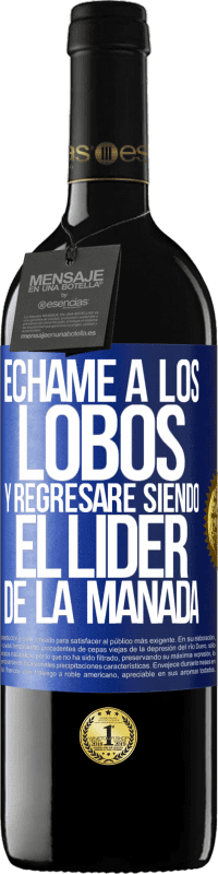 39,95 € | Vino Tinto Edición RED MBE Reserva Échame a los lobos y regresaré siendo el lider de la manada Etiqueta Azul. Etiqueta personalizable Reserva 12 Meses Cosecha 2016 Tempranillo