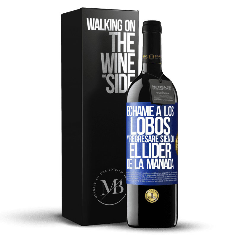 39,95 € Envío gratis | Vino Tinto Edición RED MBE Reserva Échame a los lobos y regresaré siendo el lider de la manada Etiqueta Azul. Etiqueta personalizable Reserva 12 Meses Cosecha 2015 Tempranillo