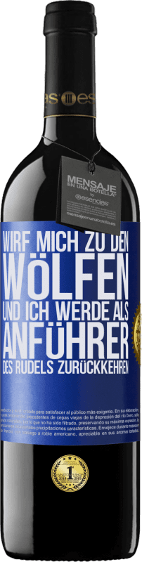 39,95 € Kostenloser Versand | Rotwein RED Ausgabe MBE Reserve wirf mich zu den Wölfen und ich werde als Anführer des Rudels zurückkehren Blaue Markierung. Anpassbares Etikett Reserve 12 Monate Ernte 2016 Tempranillo