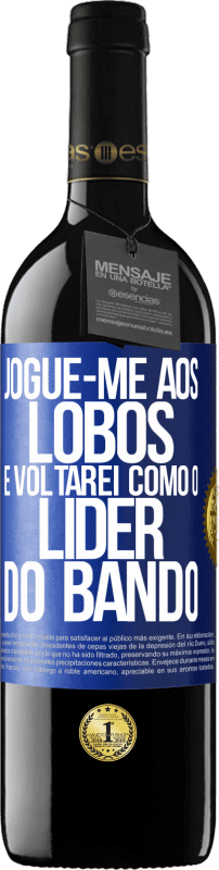 39,95 € | Vinho tinto Edição RED MBE Reserva jogue-me aos lobos e voltarei como o líder do bando Etiqueta Azul. Etiqueta personalizável Reserva 12 Meses Colheita 2016 Tempranillo