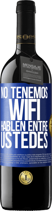 39,95 € | Vino Tinto Edición RED MBE Reserva No tenemos WiFi, hablen entre ustedes Etiqueta Azul. Etiqueta personalizable Reserva 12 Meses Cosecha 2015 Tempranillo