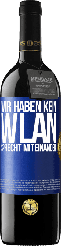 39,95 € | Rotwein RED Ausgabe MBE Reserve Wir haben kein WLAN, sprecht miteinander Blaue Markierung. Anpassbares Etikett Reserve 12 Monate Ernte 2015 Tempranillo