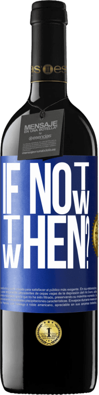 39,95 € Free Shipping | Red Wine RED Edition MBE Reserve If Not Now, then When? Blue Label. Customizable label Reserve 12 Months Harvest 2014 Tempranillo