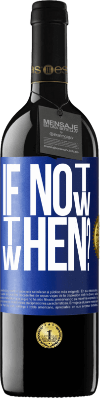 39,95 € | Vino rosso Edizione RED MBE Riserva If Not Now, then When? Etichetta Blu. Etichetta personalizzabile Riserva 12 Mesi Raccogliere 2015 Tempranillo