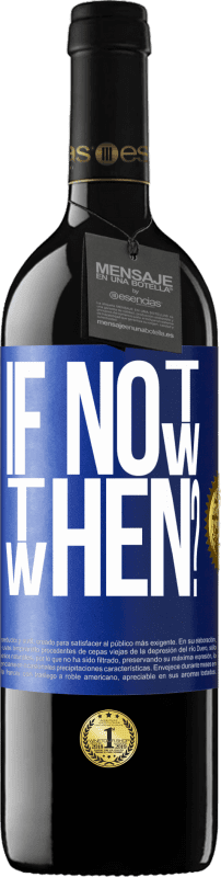 39,95 € | Vino rosso Edizione RED MBE Riserva If Not Now, then When? Etichetta Blu. Etichetta personalizzabile Riserva 12 Mesi Raccogliere 2016 Tempranillo