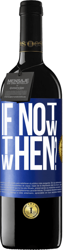 39,95 € | Vinho tinto Edição RED MBE Reserva If Not Now, then When? Etiqueta Azul. Etiqueta personalizável Reserva 12 Meses Colheita 2015 Tempranillo