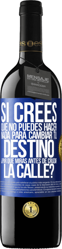 39,95 € | Vino Tinto Edición RED MBE Reserva Si crees que no puedes hacer nada para cambiar tu destino, ¿por qué miras antes de cruzar la calle? Etiqueta Azul. Etiqueta personalizable Reserva 12 Meses Cosecha 2015 Tempranillo