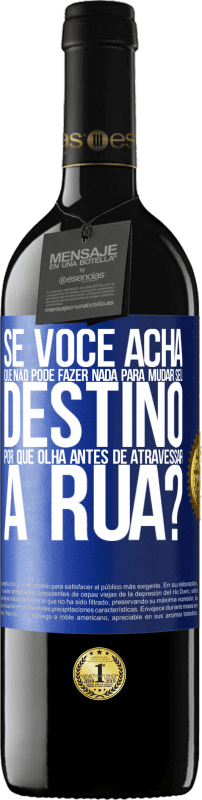 39,95 € | Vinho tinto Edição RED MBE Reserva Se você acha que não pode fazer nada para mudar seu destino, por que olha antes de atravessar a rua? Etiqueta Azul. Etiqueta personalizável Reserva 12 Meses Colheita 2016 Tempranillo