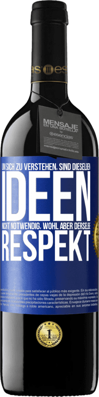 39,95 € | Rotwein RED Ausgabe MBE Reserve Um sich zu verstehen, sind dieselben Ideen nicht notwendig, wohl aber derselbe Respekt Blaue Markierung. Anpassbares Etikett Reserve 12 Monate Ernte 2015 Tempranillo