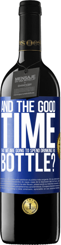 39,95 € Free Shipping | Red Wine RED Edition MBE Reserve and the good time that we are going to spend drinking this bottle? Blue Label. Customizable label Reserve 12 Months Harvest 2016 Tempranillo