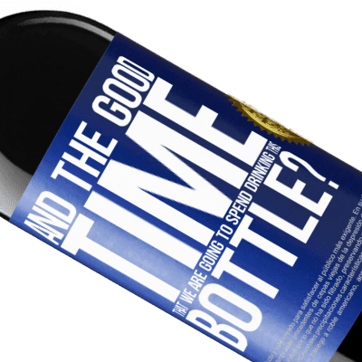 Unique & Personal Expressions. «and the good time that we are going to spend drinking this bottle?» RED Edition MBE Reserve
