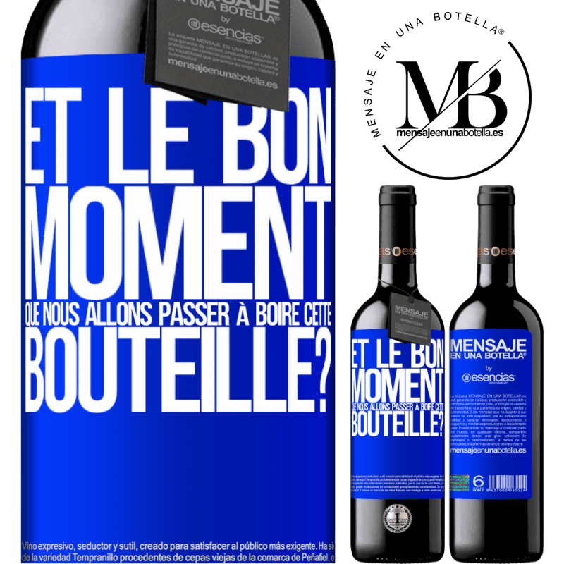 «et le bon moment que nous allons passer à boire cette bouteille?» Édition RED MBE Réserve