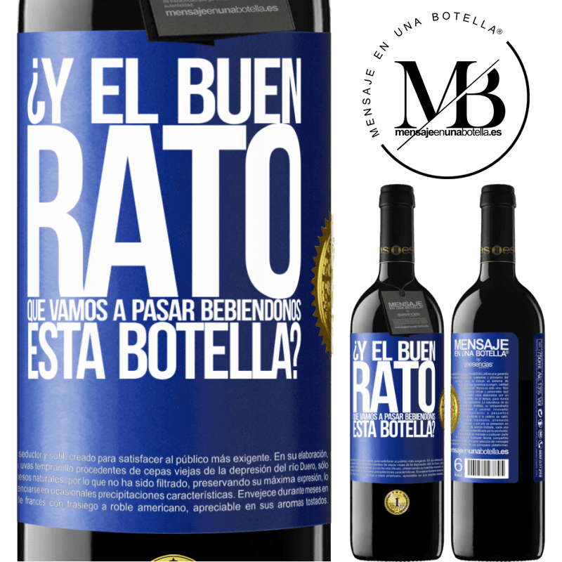 39,95 € Envío gratis | Vino Tinto Edición RED MBE Reserva ¿Y el buen rato que vamos a pasar bebiéndonos esta botella? Etiqueta Azul. Etiqueta personalizable Reserva 12 Meses Cosecha 2015 Tempranillo
