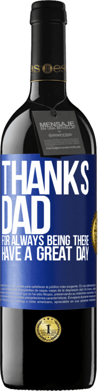 39,95 € | Red Wine RED Edition MBE Reserve Thanks dad, for always being there. Have a great day Blue Label. Customizable label Reserve 12 Months Harvest 2015 Tempranillo