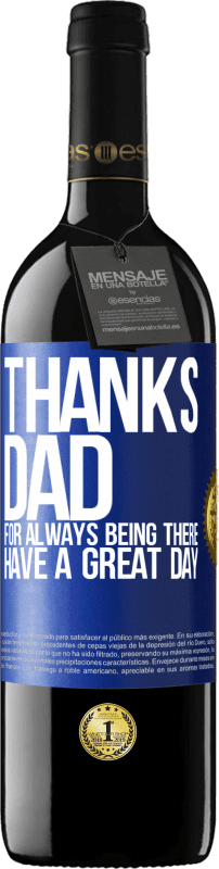 39,95 € Free Shipping | Red Wine RED Edition MBE Reserve Thanks dad, for always being there. Have a great day Blue Label. Customizable label Reserve 12 Months Harvest 2016 Tempranillo