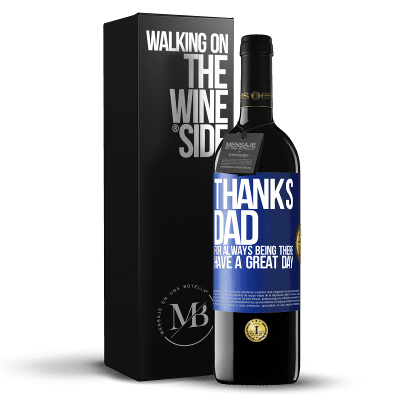 39,95 € Free Shipping | Red Wine RED Edition MBE Reserve Thanks dad, for always being there. Have a great day Blue Label. Customizable label Reserve 12 Months Harvest 2014 Tempranillo