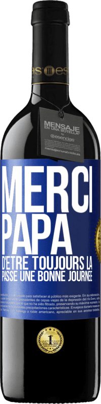 39,95 € | Vin rouge Édition RED MBE Réserve Merci papa d'être toujours là. Passe une bonne journée Étiquette Bleue. Étiquette personnalisable Réserve 12 Mois Récolte 2015 Tempranillo