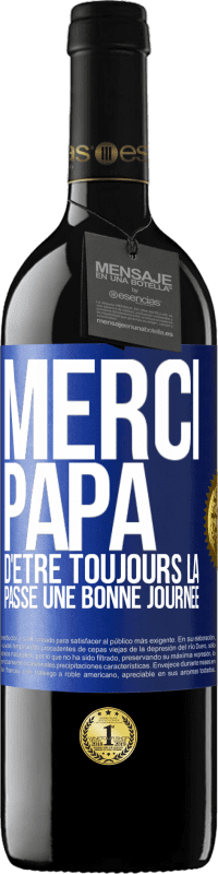 39,95 € Envoi gratuit | Vin rouge Édition RED MBE Réserve Merci papa d'être toujours là. Passe une bonne journée Étiquette Bleue. Étiquette personnalisable Réserve 12 Mois Récolte 2016 Tempranillo