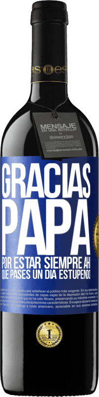 39,95 € | Vino Tinto Edición RED MBE Reserva Gracias papá, por estar siempre ahí. Que pases un día estupendo Etiqueta Azul. Etiqueta personalizable Reserva 12 Meses Cosecha 2015 Tempranillo