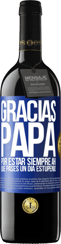 39,95 € Envío gratis | Vino Tinto Edición RED MBE Reserva Gracias papá, por estar siempre ahí. Que pases un día estupendo Etiqueta Azul. Etiqueta personalizable Reserva 12 Meses Cosecha 2016 Tempranillo