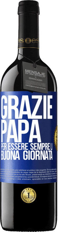 39,95 € | Vino rosso Edizione RED MBE Riserva Grazie papà, per essere sempre lì. Buona giornata Etichetta Blu. Etichetta personalizzabile Riserva 12 Mesi Raccogliere 2015 Tempranillo