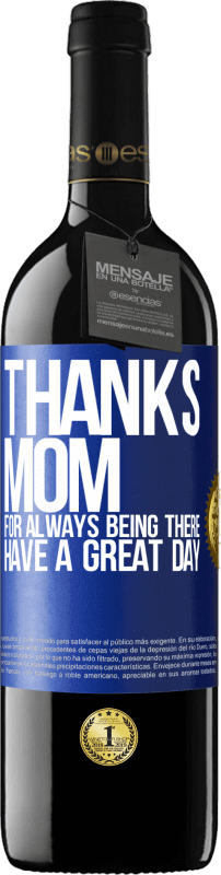 39,95 € | Red Wine RED Edition MBE Reserve Thanks mom, for always being there. Have a great day Blue Label. Customizable label Reserve 12 Months Harvest 2015 Tempranillo