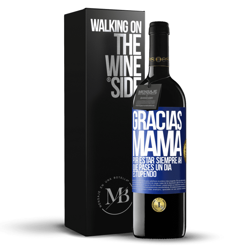 39,95 € Envío gratis | Vino Tinto Edición RED MBE Reserva Gracias mamá, por estar siempre ahí. Que pases un día estupendo Etiqueta Azul. Etiqueta personalizable Reserva 12 Meses Cosecha 2016 Tempranillo