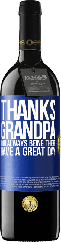 39,95 € | Red Wine RED Edition MBE Reserve Thanks grandpa, for always being there. Have a great day Blue Label. Customizable label Reserve 12 Months Harvest 2014 Tempranillo