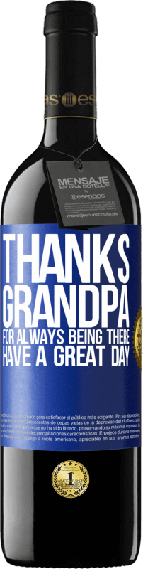 39,95 € | Red Wine RED Edition MBE Reserve Thanks grandpa, for always being there. Have a great day Blue Label. Customizable label Reserve 12 Months Harvest 2016 Tempranillo