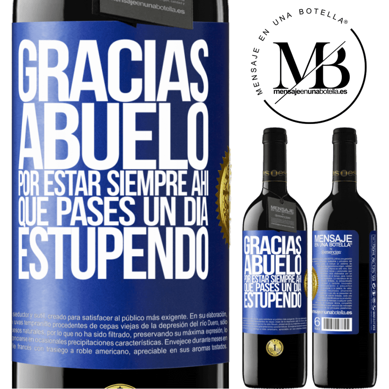 39,95 € Envío gratis | Vino Tinto Edición RED MBE Reserva Gracias abuelo, por estar siempre ahí. Que pases un día estupendo Etiqueta Azul. Etiqueta personalizable Reserva 12 Meses Cosecha 2014 Tempranillo