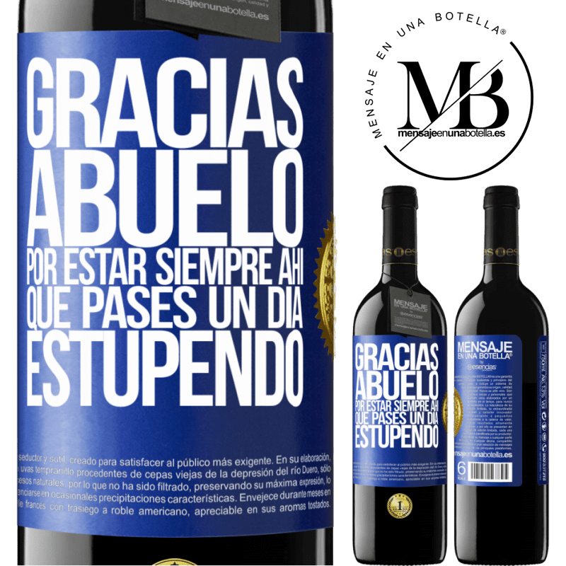 39,95 € Envío gratis | Vino Tinto Edición RED MBE Reserva Gracias abuelo, por estar siempre ahí. Que pases un día estupendo Etiqueta Azul. Etiqueta personalizable Reserva 12 Meses Cosecha 2016 Tempranillo