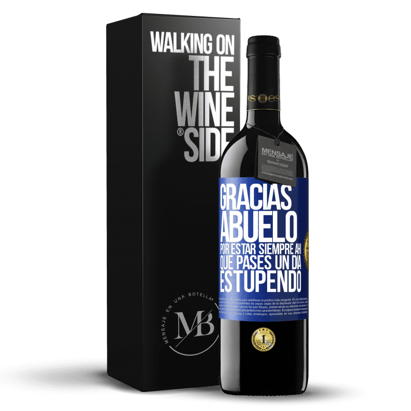 39,95 € Envío gratis | Vino Tinto Edición RED MBE Reserva Gracias abuelo, por estar siempre ahí. Que pases un día estupendo Etiqueta Azul. Etiqueta personalizable Reserva 12 Meses Cosecha 2014 Tempranillo