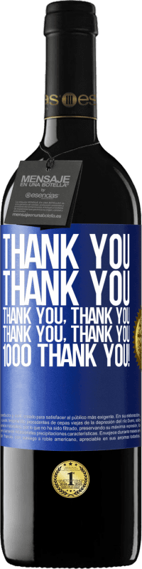39,95 € | Red Wine RED Edition MBE Reserve Thank you, Thank you, Thank you, Thank you, Thank you, Thank you 1000 Thank you! Blue Label. Customizable label Reserve 12 Months Harvest 2014 Tempranillo