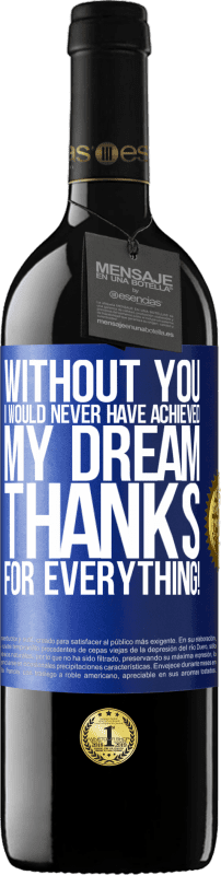 39,95 € | Red Wine RED Edition MBE Reserve Without you I would never have achieved my dream. Thanks for everything! Blue Label. Customizable label Reserve 12 Months Harvest 2014 Tempranillo