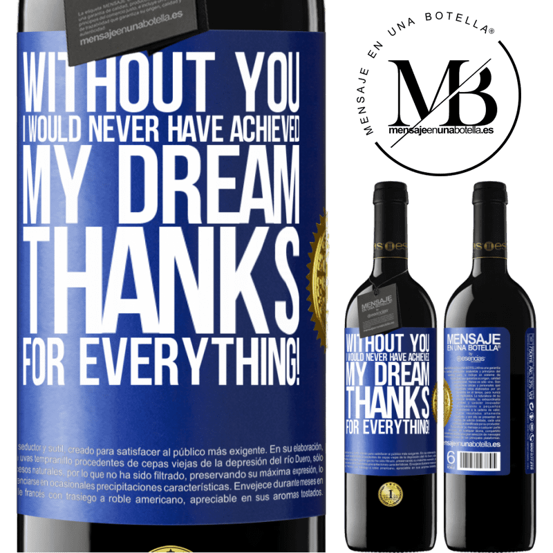 39,95 € Free Shipping | Red Wine RED Edition MBE Reserve Without you I would never have achieved my dream. Thanks for everything! Blue Label. Customizable label Reserve 12 Months Harvest 2014 Tempranillo